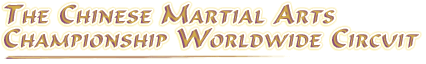 The Chinese Martial Arts Championship Worldwide Circuit The Chinese Martial Arts Championship Worldwide Circuit